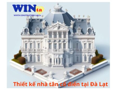 Thiết kế nhà tân cổ điển tại Đà Lạt: Bí quyết vàng tránh lỗi và giải pháp kiến trúc - kỹ thuật từ Winta